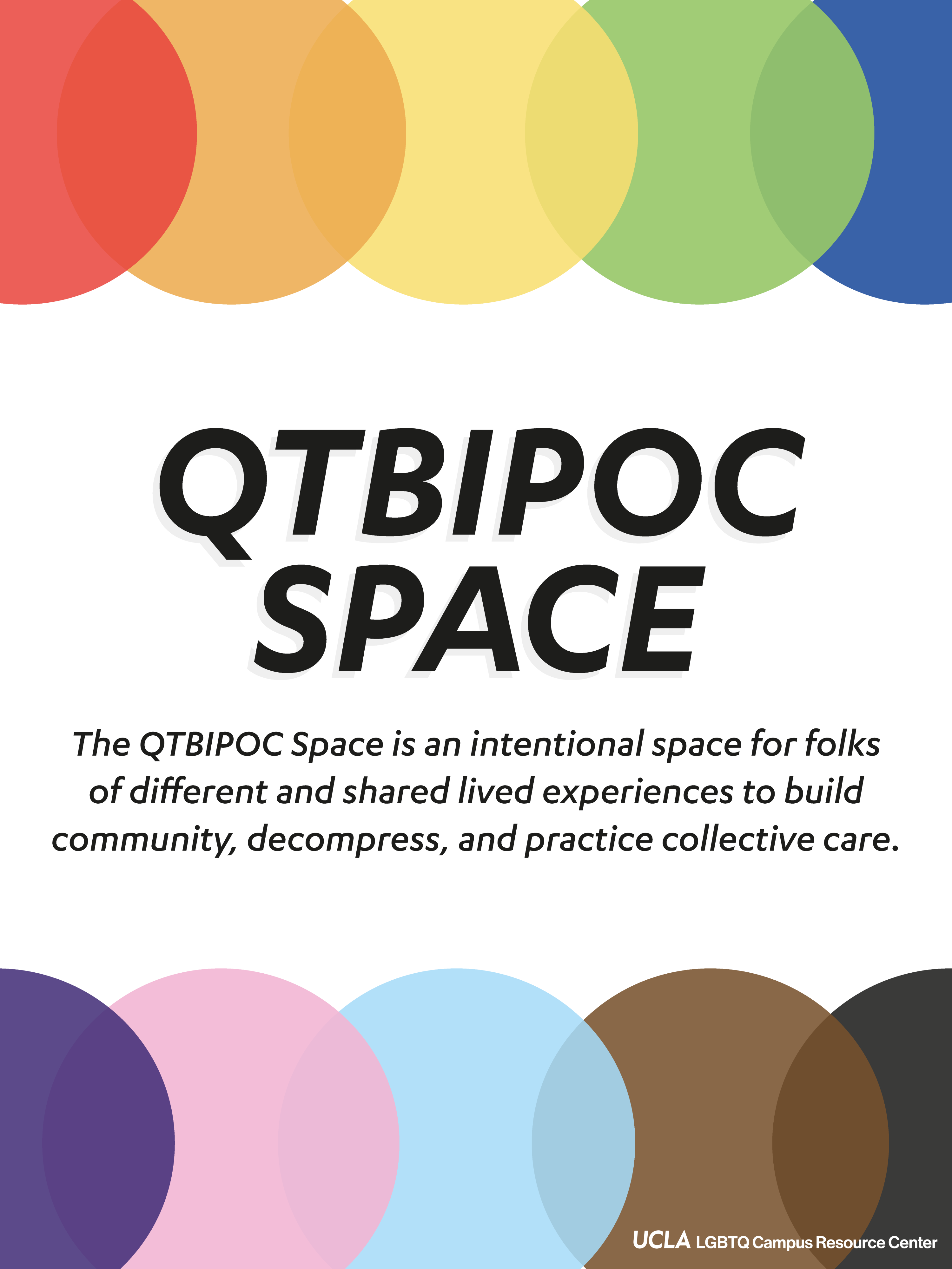A flyer with the progress pride colors in circles at the top and bottom. The flyer reads, "The QTBIPOC Space is an intentional space for folks of different and shared lived experiences to build community, decompress, and practice collective care.